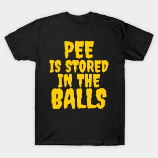 Pee is stored in the balls T-Shirt